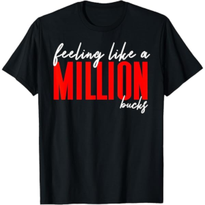 feels like a million bucks